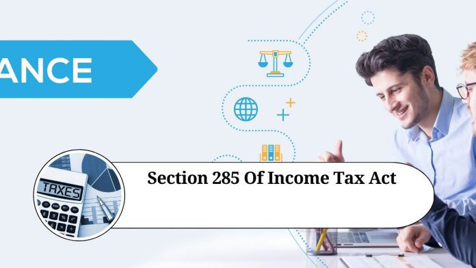 Understanding Section 285 of the Income Tax Act