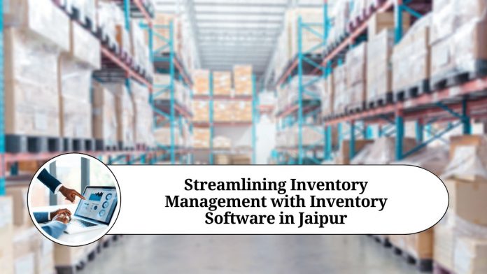 Streamlining Inventory Management with Inventory Software in Jaipur