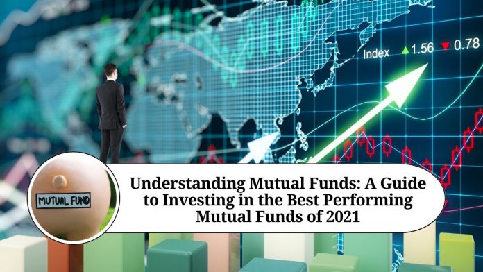 Understanding Mutual Funds: A Guide to Investing in the Best Performing Mutual Funds of 2021