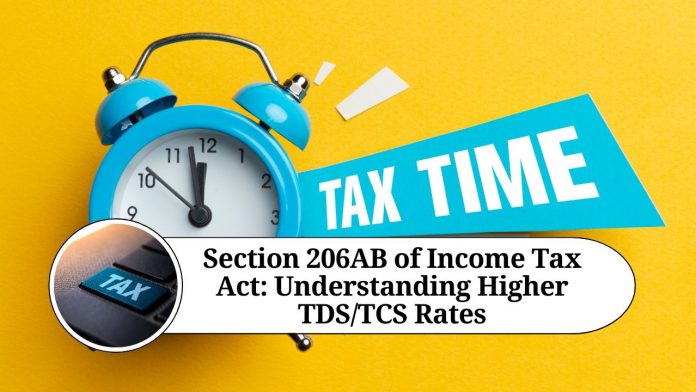 Section 206AB of Income Tax Act: Understanding Higher TDS/TCS Rates for Non-Compliant Taxpayers - Example Included