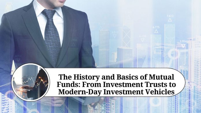 The History and Basics of Mutual Funds: From Investment Trusts to Modern-Day Investment Vehicles