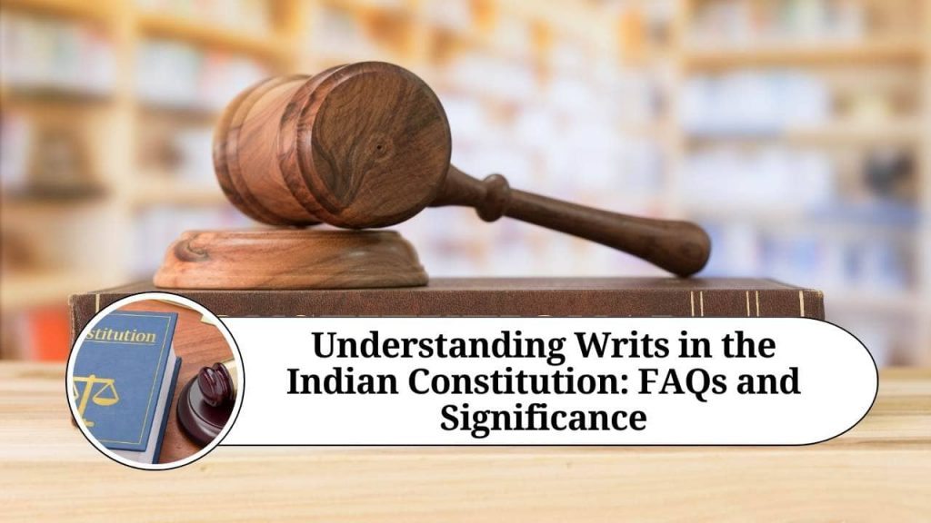 Understanding Writs In The Indian Constitution: FAQs And Significance ...