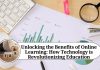 Unlocking the Benefits of Online Learning: How Technology is Revolutionizing Education