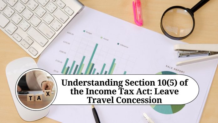 Understanding Section 10(5) of the Income Tax Act: Leave Travel Concession (LTC) Exemption