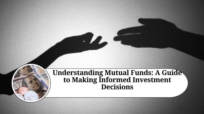 Understanding Mutual Funds: A Guide to Making Informed Investment Decisions