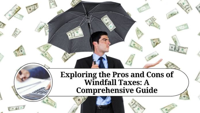 Exploring the Pros and Cons of Windfall Taxes: A Comprehensive Guide