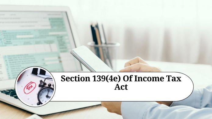 Understanding Section 139(4e) of the Income Tax Act: A Comprehensive Guide