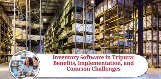 Inventory Software in Tripura: Benefits, Implementation, and Common Challenges
