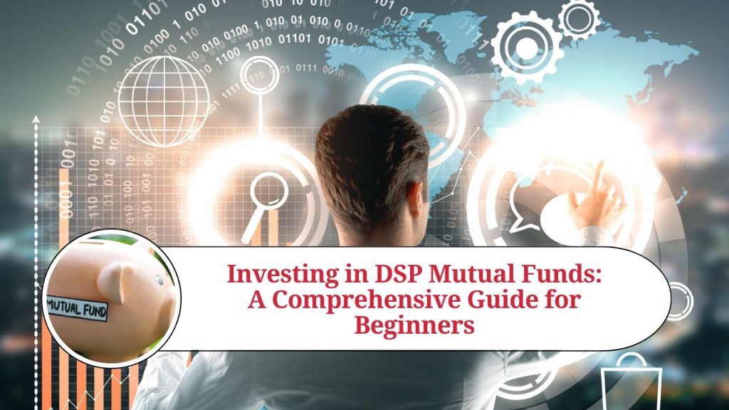 Investing In DSP Mutual Funds: A Comprehensive Guide For Beginners ...