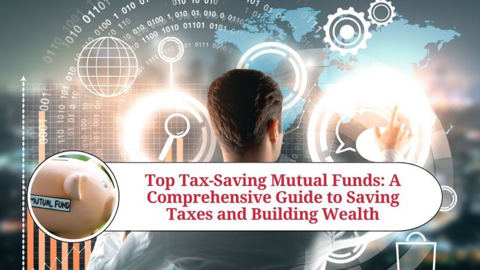 Top Tax-Saving Mutual Funds: A Comprehensive Guide to Saving Taxes and Building Wealth