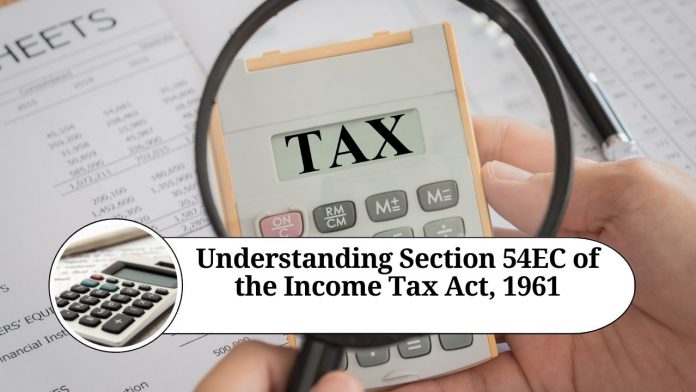 Understanding Section 54EC of the Income Tax Act, 1961: Exemption on Long-Term Capital Gains