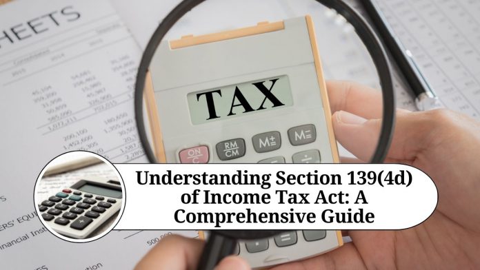 Understanding Section 139(4d) of Income Tax Act: A Comprehensive Guide