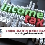 Understanding Section 148A of the Income Tax Act: Re-opening of Assessments for Undisclosed Income or Assets