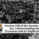 Section 94B of the Income Tax Act: Understanding the Provision and its Implications