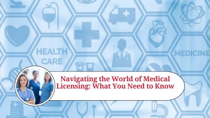 Navigating the World of Medical Licensing: What You Need to Know