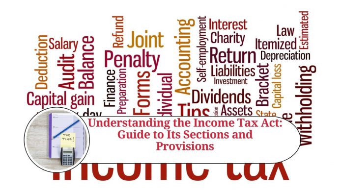 Understanding the Income Tax Act: A Comprehensive Guide to Its Sections and Provisions