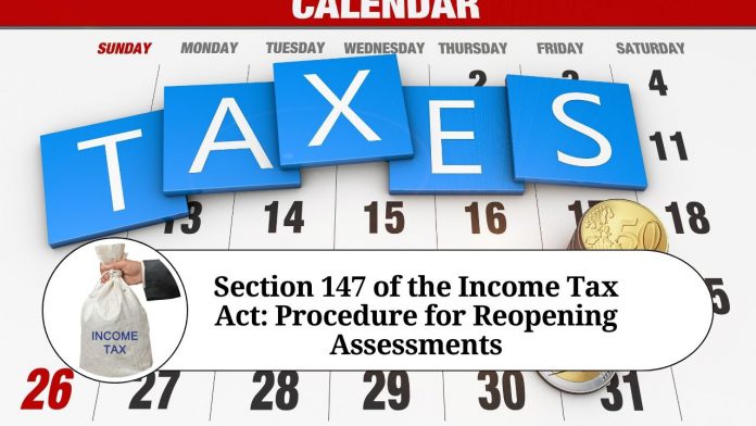 Section 147 of the Income Tax Act: Procedure for Reopening Assessments