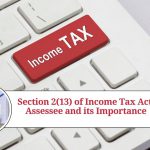 Section 2(13) of Income Tax Act: Understanding the Assessee and its Importance