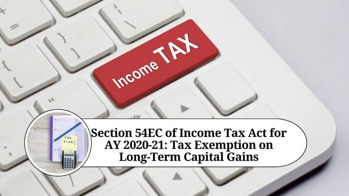 Section 54EC of Income Tax Act for AY 2020-21: Tax Exemption on Long-Term Capital Gains