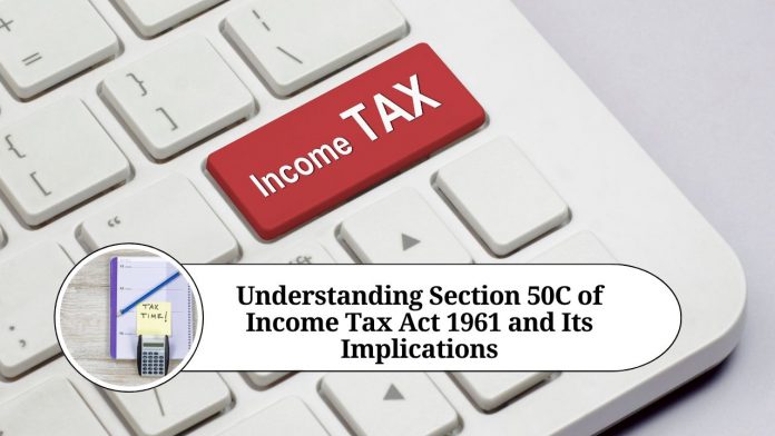 Understanding Section 50C of Income Tax Act 1961 and Its Implications: A Guide