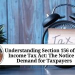 Understanding Section 156 of the Income Tax Act: The Notice of Demand for Taxpayers