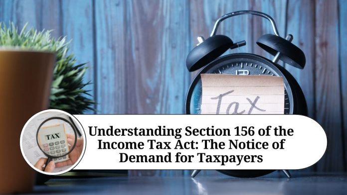 Understanding Section 156 of the Income Tax Act: The Notice of Demand for Taxpayers