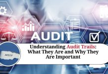 Understanding Audit Trails: What They Are and Why They Are Important