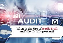 What Is the Use of Audit Trail and Why Is It Important?