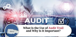What Is the Use of Audit Trail and Why Is It Important?