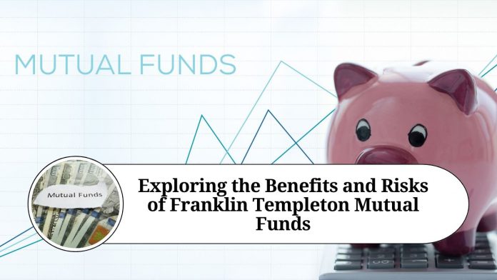 Exploring the Benefits and Risks of Franklin Templeton Mutual Funds