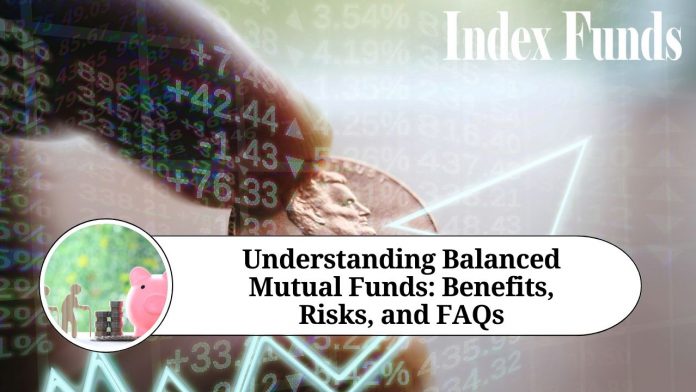 Understanding Balanced Mutual Funds: Benefits and Risks