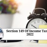 Understanding Section 149 of Income Tax Act 2022: Who Needs to File Income Tax Returns?