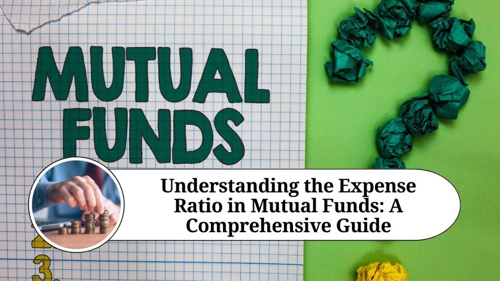 Understanding the Expense Ratio in Mutual Funds A Comprehensive Guide