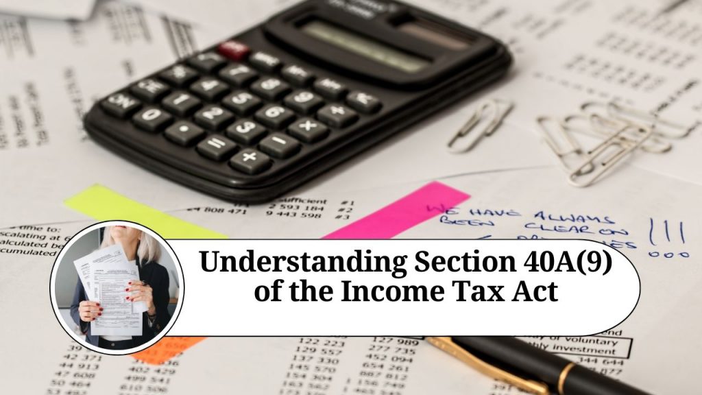 Understanding Section 40A(9) Of The Income Tax Act: Limitations On Cash ...