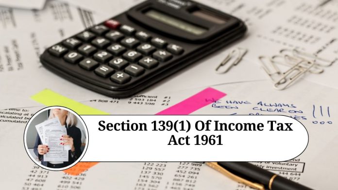 Understanding Section 139(1) of Income Tax Act 1961: Filing Your Tax Returns