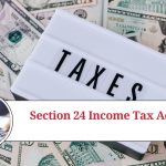 Understanding Section 24 of the Income Tax Act: Deductions for Home Loan Interest