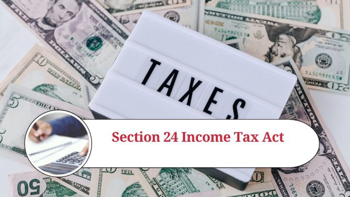 Understanding Section 24 of the Income Tax Act: Deductions for Home Loan Interest