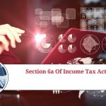 Understanding Section 6A of the Income Tax Act: A Comprehensive Guide