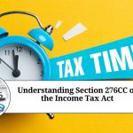 Understanding Section 276CC of the Income Tax Act: Penalties for Willful Tax Evasion in India