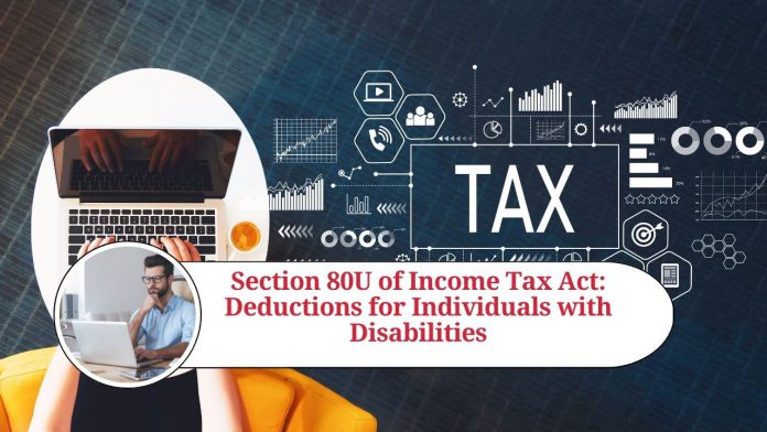 Section 80U of Income Tax Act: Deductions for Individuals with Disabilities