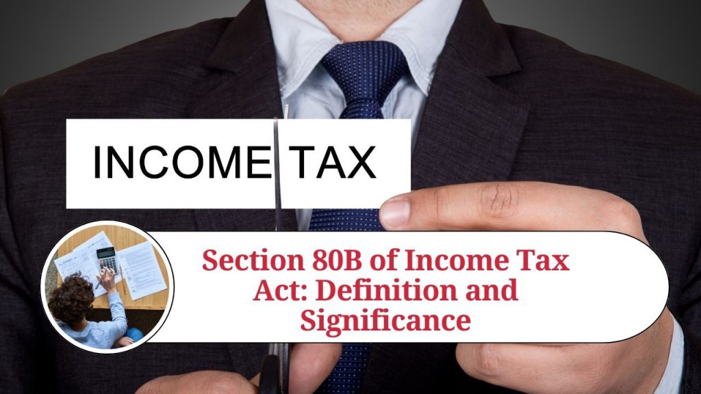 Section 80B of Income Tax Act: Definition and Significance - Marg ERP Blog