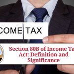 Section 80B of Income Tax Act: Definition and Significance