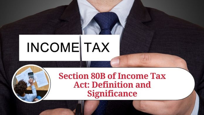 Section 80B of Income Tax Act: Definition and Significance