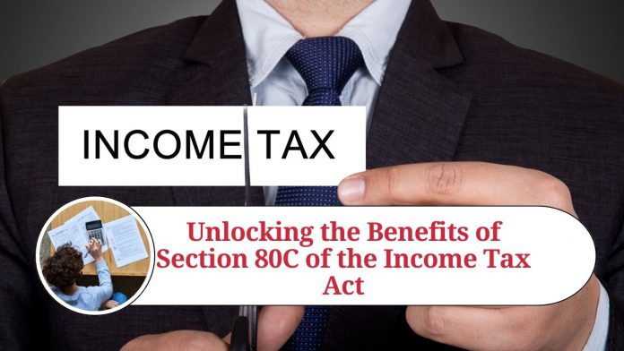 Unlocking the Benefits of Section 80C of the Income Tax Act: A Comprehensive Guide