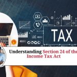 Understanding Section 24 of the Income Tax Act: Deductions on Interest Paid on Home Loans