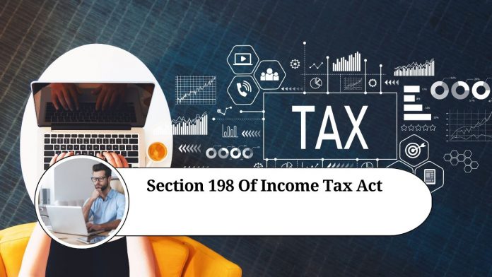 Section 198 of the Income Tax Act: Understanding its Provisions and Implications