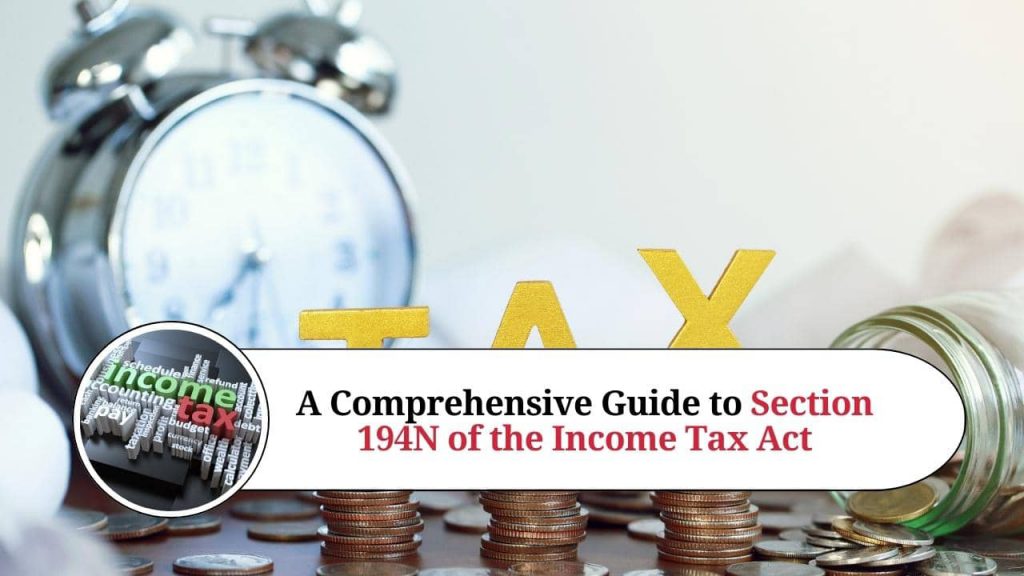 A Comprehensive Guide To Section 194n Of The Income Tax Act - Marg Erp Blog