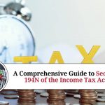 A Comprehensive Guide to Section 194N of the Income Tax Act