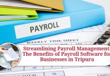 Streamlining Payroll Management: The Benefits of Payroll Software for Businesses in Tripura