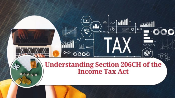 Understanding Section 206CH of the Income Tax Act